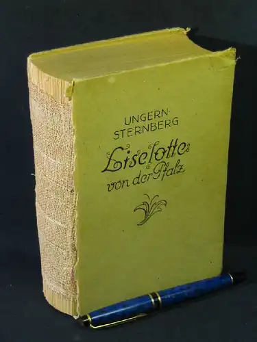 Ungern-Sternberg, Alexander Freiherr von (Ernst Berger): Liselotte - Ein Roman aus dem Leben der Elisabeth Charlotte von der Pfalz. 