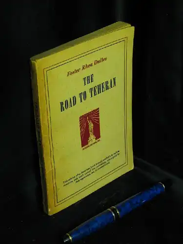 Dulles, Foster Rhea: The Road to Teheran - The story of Russia and America, 1781-1943. 