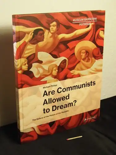 Philipp, Michael: Are communists allowed to dream? - the Gallery of the Palace of the Republic - aus der Reihe: Barberini studies - Band: 1 LAGERRÄUMUNG. 