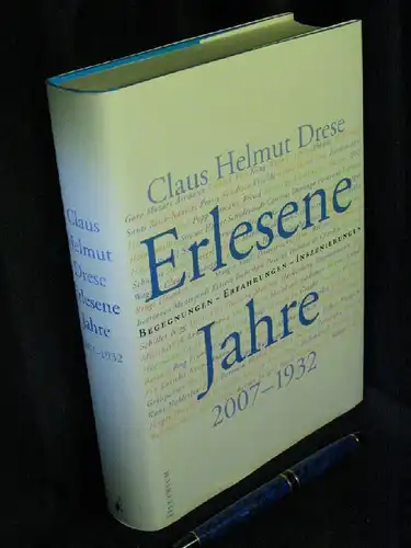 Drese, Claus Helmut: Erlesene Jahre - Begegnungen - Erfahrungen - Inszenierungen - 2007-1932. 