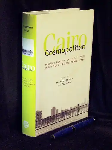 Singerman, Diane und Paul Amar (Editors): Cairo Cosmopolitan - Politics, Culture, and Urban Space in the New Globalized Middle East. 