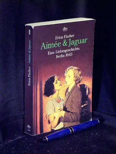Fischer, Erica: Aimée & Jaguar - Eine Liebesgeschichte, Berlin 1943 - aus der Reihe: dtv taschenbuch - Band: 8406. 