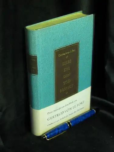 Le Fort, Gertrud von: Liebe, die den Tod besiegt - Gedenkband - aus der Reihe: Katholische Dichter unserer Zeit - Band: XX. 