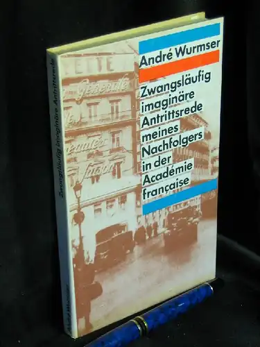 Wurmser, Andre: Zwangsläufig imaginäre Antrittsrede meines Nachfolgers in der Academie francaise - 20 Kaleidoskopgeschichten - 35 Aber ... -  LAGERRÄUMUNG. 