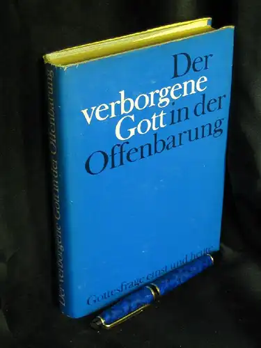 Foelz, Siegfried (Herausgeber): Der verborgene Gott in der Offenbarung - Gottesfrage einst und heute. 