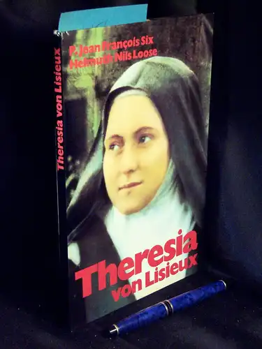 Six, Jean Francois (Essay): Theresia von Lisieux - Die Heilige des `Kleinen Weges`. 