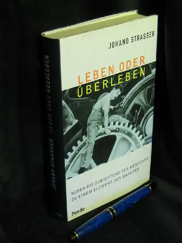 Strasser, Johano: Leben oder Überleben - Wider die Zurichtung des Menschen zu einem Element des Marktes. 