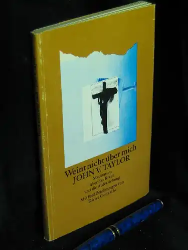 Taylor, John V: Weint nicht über mich - Meditation über das Kreuz und die Auferstehung -  LAGERRÄUMUNG. 