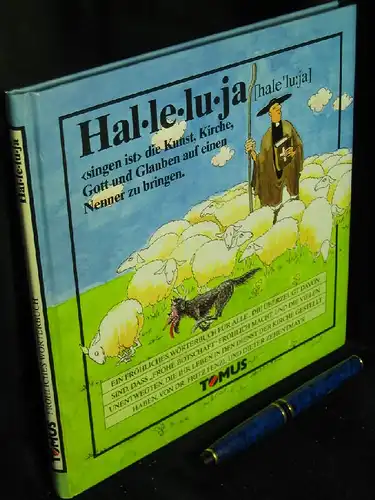 Fenzl, Fritz: Halleluja   `singen ist` die Kunst, Kirche, Gott und Glauben auf einen Nenner zu bringen.   Ein fröhliches Wörterbuch für alle.. 