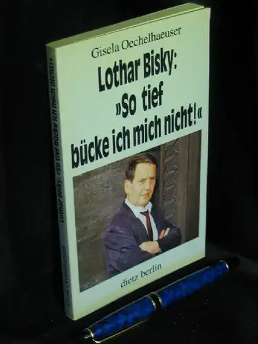Oechelhaeuser, Gisela: Lothar Bisky: 'So tief bücke ich mich nicht!' -  LAGERRÄUMUNG. 