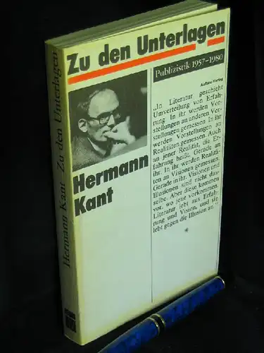 Kant, Hermann: Zu den Unterlagen - Publizistik 1957-1980 - aus der Reihe: Dokumentation, Essayistik, Literaturwissenschaft. 