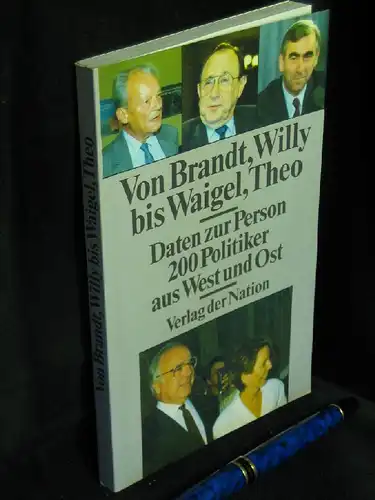 Rosenzweig, Peter und Eva Adler und Günter Klatt: Von Brandt, Willy bis Waigel, Theo - Daten zur Person, 200 Politiker aus West und Ost. 