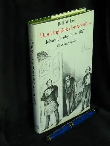 Weber, Rolf: Das Unglück der Könige... - Johann Jacoby 1805-1877, eine Biographie -  LAGERRÄUMUNG. 