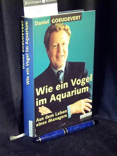 Goeudevert, Daniel: Wie ein Vogel im Aquarium - Aus dem Leben eines Managers -  LAGERRÄUMUNG. 