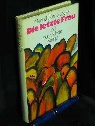 Lopez, Manuel Cofino: Die letzte Frau und der nächste Kampf - Roman. 