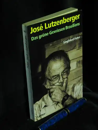 Pater, Siegfried: Jose Lutzenberger - Das grüne Gewissen Brasiliens - aus der Reihe: Lamuv Taschenbuch - Band: 163. 