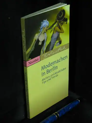 Kubitz, Cornelia: Modemachen in Berlin - Ateliers und Modeläden Tips und Trends - aus der Reihe: Berlinothek. 