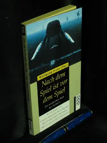 Frank, Wolfgang (Herausgeber): Nach dem Spiel ist vor dem Spiel - Die wunderbare Welt des Fußballs - aus der Reihe: rororo - Band: 13710. 