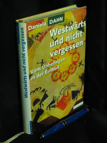 Dahn, Daniela: Westwärts und nicht vergessen - Vom Unbehagen in der Einheit -  LAGERRÄUMUNG. 