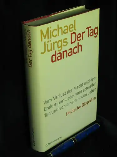 Jürgs, Michael: Der Tag danach - Vom Verlust der Macht und dem Ende einer Liebe, vom schnellen Tod und von einem neuen Leben, Deutsche Biografien -  LAGERRÄUMUNG. 