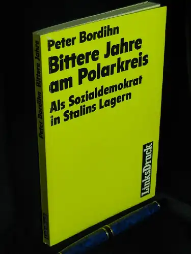 Bordihn, Peter: Bittere Jahre am Polarkreis - Als Sozialdemokrat in Stalins Lagern. 