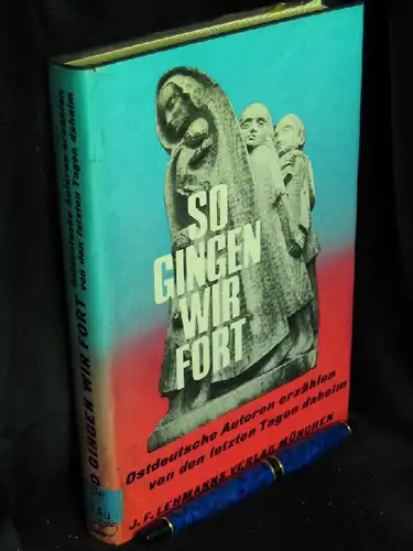 Naujok, Rudolf (Herausgeber): So gingen wir fort - Ostdeutsche Autoren erzählen von den letzten Tagen daheim -  LAGERRÄUMUNG. 