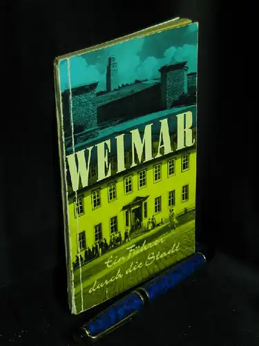 Heinemann, Albrecht von sowie Walther Scheidig und Walter Iwan: Weimar - Ein Führer durch die Stadt - Ein Führer durch die Stadt. 