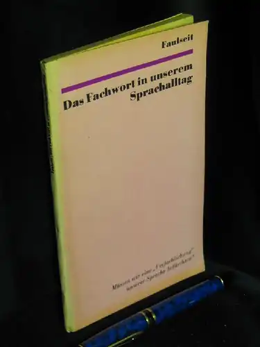 Faulseit, Dieter: Das Fachwort in unserem Sprachalltag - Müssen wir eine 'Verfachlichung' unserer Sprache befürchten ?. 