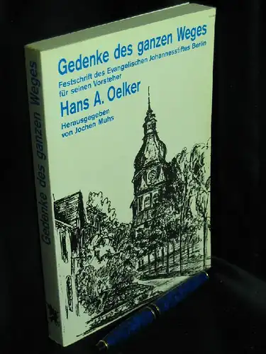 Muhs, Jochen (Herausgeber): `Gedenke des ganzen Weges` - Festschrift des Evangelischen Johannesstiftes Berlin für seinen Vorsteher Hans A. Oelker. 