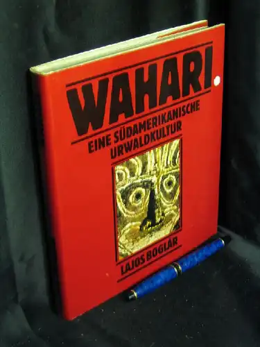 Boglar, Lajos: Wahari. Eine südamerikanische Urwaldkultur. 