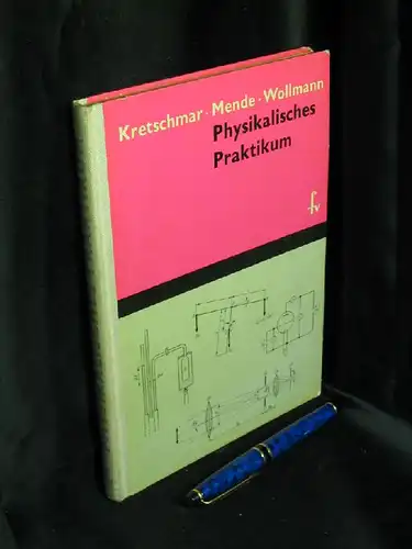 Kretschmar, Werner sowie Dietmar Mende und Hellmut Wollmann: Physikalisches Praktikum - Eine Anleitung zum Gebrauch im Unterricht der Fachschulen - mit 60 Versuchsanleitungen und 111 Bildern. 