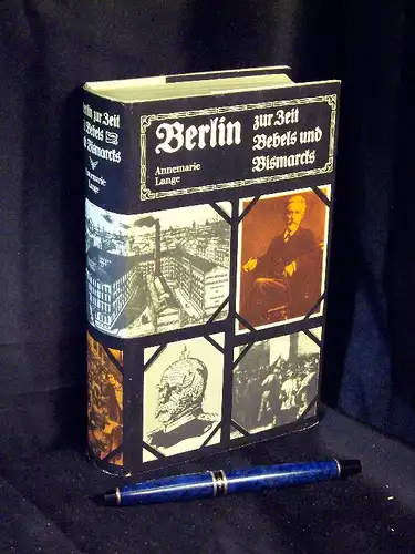 Lange, Annemarie: Berlin zur Zeit Bebels und Bismarcks - Zwischen Reichsgründung und Jahrhundertwende. 