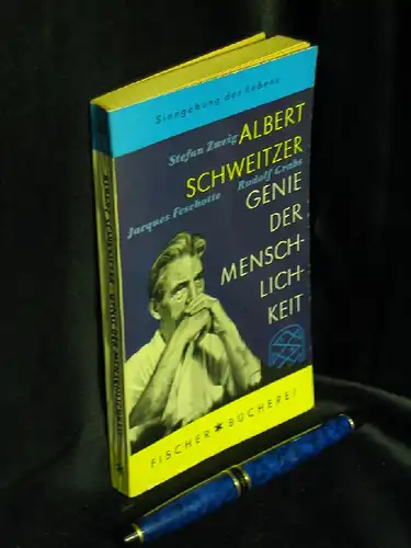 Zweig, Stefan sowie Jacques Feschotte und Rudolf Grab: Albert Schweitzer - Genie der Menschlichkeit - aus der Reihe: Fischer Bücherei - Band: 83. 