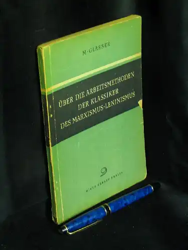 Glasser, M: Über die Arbeitsmethoden der Klassiker des Marxismus-Leninismus. 