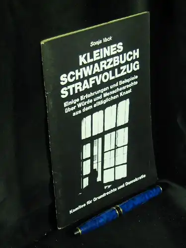 Vack, Sonja: Kleines Schwarzbuch Strafvollzug - Einige Erfahrungen und Beispiele über Würde und Menschenrechte aus dem alltäglichen Knast. 