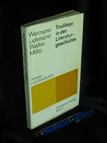 Lehmann, Cornelia / Militz, Helga / Walter, Monika / Weimann, Robert: Tradition in der Literaturgeschichte - Beiträge zur Kritik des bürgerlichen Traditionsbegriffs - aus der Reihe: Literatur und Gesellschaft. 