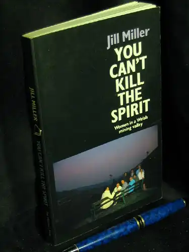 Miller, Jill: You Cant`t Kill the Spirit - Women in a Welsh Mining Valley -  LAGERRÄUMUNG. 