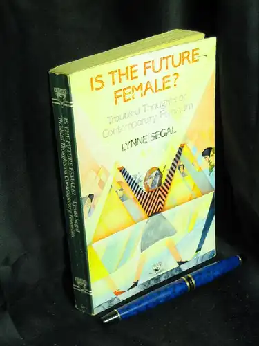 Segal, Lynne: Is the Future Female - Troubled Thoughts on Contemporary Feminism. 