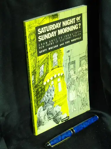 Mulgan, Geoff and Ken Worpole: Saturday Night or Sunday Morning? - From Arts to Industry - New Forms of Cultural Policy - aus der Reihe: Comedia Series - Band: 44 LAGERRÄUMUNG. 