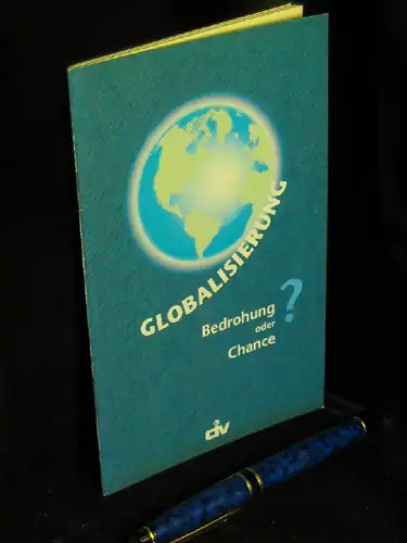 Institut der deutschen Wirtschaft Köln (Herausgeber): Globalisierung - Bedrohung oder Chance? - Bedrohung oder Chance?. 