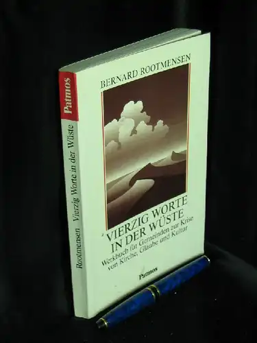 Rootmensen, Bernard: Vierzig Worte in der Wüste - Werkbuch für Gemeinden zur Krise von Kirche, Glaube und Kultur. 