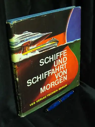 Schönknecht, Rolf sowie Jürgen Lüsch, Manfred Schelzel und Hans Obenaus: Schiffe und Schiffahrt von morgen -  LAGERRÄUMUNG. 