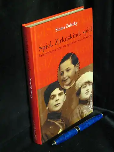 Zubicky, Sioma: Spiel, Zirkuskind, spiel - Erinnerungen eines europäischen Wunderkindes. 