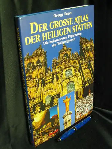 Target, George: Der grosse Atlas der heiligen Stätten - Die bekanntesten Pilgerreisen der Weltreligionen. 