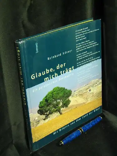 Körner, Reinhar: Glaube, der mich trägt - Ein persönliches Bekenntnis, mit Bildern aus dem Land der Bibel -  LAGERRÄUMUNG. 