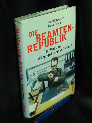 Beuker, Pascal u. Frank Überall: Die Beamtenrepublik - Der Staat im Würgegriff seiner Diener?. 