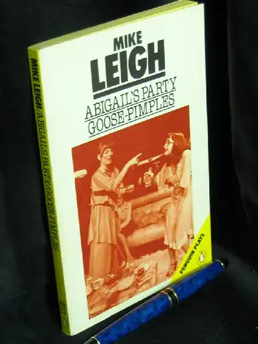 Leigh, Mike ((Devised by): Abigail`s Party and Goose-Pimples - aus der Reihe: Penguin Plays -  LAGERRÄUMUNG. 
