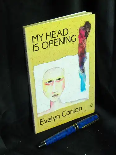Conlon, Evelyn: My Head is Opening. 
