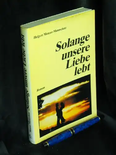 Menzer-Mannschatz, Helgert: Solange unsere Liebe lebt - Roman -  LAGERRÄUMUNG. 