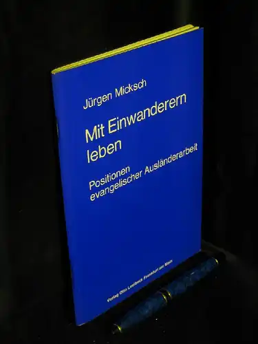 Micksch, Jürgen: Mit Einwanderern leben - Positionen evangelischer Ausländerarbeit - aus der Reihe: Beiträge zur Ausländerarbeit - Band: 7 LAGERRÄUMUNG. 